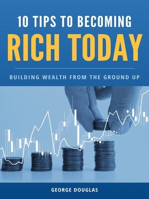 cover image of 10 Tips to Becoming Rich Today